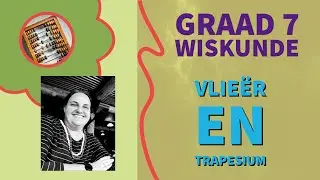 Graad 7 Wiskunde - Vierhoeke eienskappe (Vlieer en Trapesium)