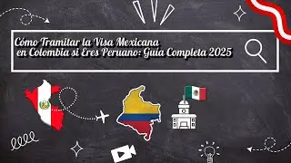 Cómo Tramitar la Visa Mexicana en Colombia si Eres Peruano: Guía Completa 2025