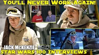 JACK McKENZIE - Kershner yells 'you'll never work again!' - Star Wars 100 Interviews