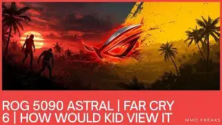 ROG 5090 Astral | Far Cry 6 | how would kid view it