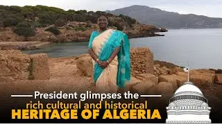 President Droupadi Murmu glimpses the rich cultural and historical heritage of Algeria