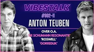 ANTON TEUBEN over DE SCHUMANN RESONANTIE, ROSWELL & GORREDIJK | VIBESTALK S0211
