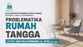 21. Problematika Rumah Tangga - Kitab Al-Wajiz - Ustadz Abu Ya'la Kurnaedi, Lc., M.Pd.