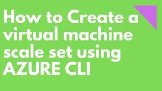 How to Create a virtual machine scale set using AZURE CLI