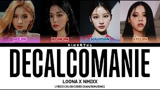 LOONA X NMIXX (HEEJIN, HYUNJIN , SULLYOON, KYUJIN) - 'DECALCOMANIE' LYRICS COLOR CODED [HAN/ROM/ENG]