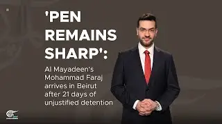 'Pen remains sharp': Al Mayadeen's Mohammad Faraj arrives in Beirut
