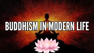 How Buddhism Can Transform Modern Life: Wisdom for Leadership ,Mindfulness & Balance