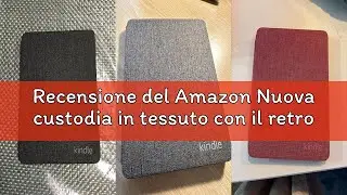 Recensione del Amazon Nuova custodia in tessuto con il retro trasparente per Kindle Paperwhite (mode
