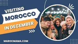Visiting Morocco in December