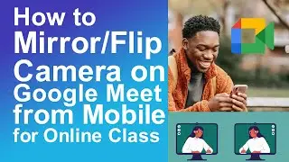 How to mirror camera on google meet from mobile