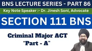 BNS PART 86 | SECTION 111 BNS | Dr. Jinesh Soni | 2024