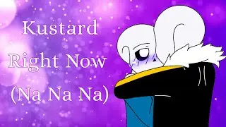 ||Kustard Animatic||Right Now (Na Na Na)||