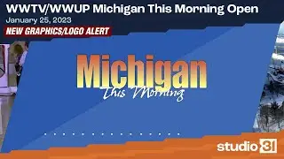 WWTV/WWUP Michigan This Morning Open, 1/25/2023 (New Graphics/Logo)