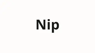 How to pronounce Nip