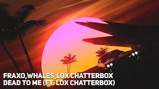 Fraxo,Whales,Lox Chatterbox - Dead To Me (Ft. Lox Chatterbox) [1 hour]