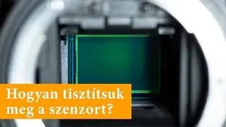 Hogyan tisztítsuk meg a szenzorunkat?