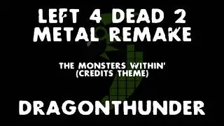 Dragonthunder - The Monsters Within (Left 4 Dead Credits Theme) Remake