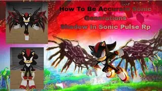 How To Be Accurate Sonic X Shadow Generations Shadow In Sonic Pulse Rp