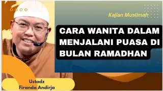 Cara Menjalani Puasa Ramadhan Bagi Wanita | Menyambut Ramadhan | Ustadz Firanda Andirja