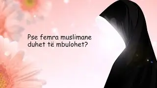 Pse femra muslimane mbulohet? - Dr. Imam Ahmed Kalaja