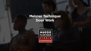 Meisner Technique - The Door Work - Maggie Flanigan Studio - Call (917) 789-1599