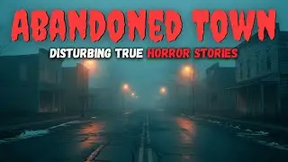8 Disturbing TRUE Abandoned Town Horror Stories (Extended Cut)