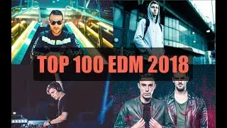 Top 100 EDM Of 2018