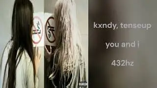 kxndy, tenseup - you and i (432hz)