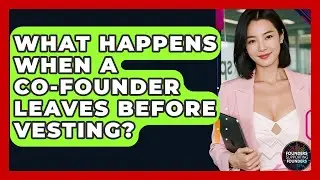What Happens When A Co-founder Leaves Before Vesting? - Founders Supporting Founders