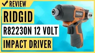 Ridgid R82230N 12 Volt Impact Driver Review