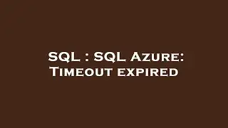 SQL : SQL Azure: Timeout expired