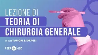 CORSI PEER4MED | LEZIONE DI CHIRURGIA GENERALE PER SSM 2026: Tumori esofagei