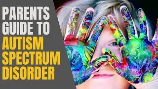 Understanding Autism Spectrum Disorder -  A Parents Guide