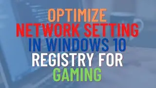 Optimize Network Setting in Windows 10 Registry For Better Gaming Performance