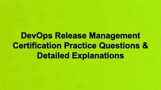 DevOps Release Management Certification Practice Questions & Detailed Explanations