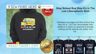 Stop School Bus Stop It&rsquo;s In The Law Lifeonwheels Shirt