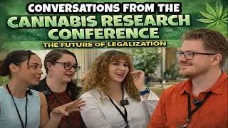 Conversations from the Cannabis Research Conference | the Future of Legalization