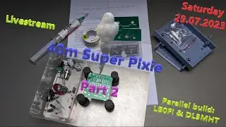 40m Super Pixie build - Part II (Live-Stream) | HamRadio