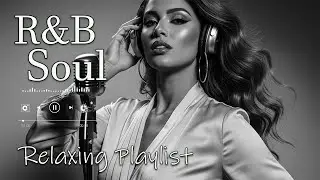 【R&B Soul】Relax & Reflect Playlist &ndash; Smooth Vocals & Laid-Back Grooves