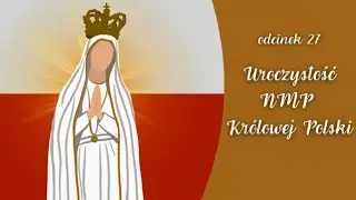 Z pieśnią przez rok liturgiczny – UROCZYSTOŚĆ NMP KRÓLOWEJ POLSKI
