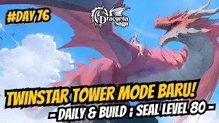 Twinstar Tower Mode Baru, Makin Susah? Daily & Build [Seal Level 80 - Day 76] - Draconia Saga Sea