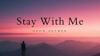Stay With Me - Neon Aether (Official Audio)