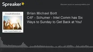 C4F - Schumer - Intel Comm has Six Ways to Sunday to Get Back at You!