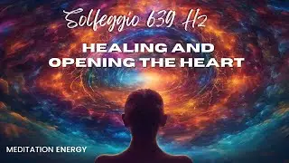 Solfeggio 639 Hz | Healing and opening the heart, internal balance | MEDITATION ENERGY