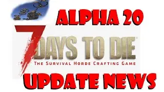 7 Days to Die Alpha 20 HUGE Update News 7DTD A20