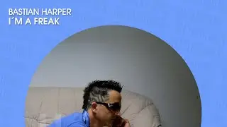 Bastian Harper - I&acute;m a Freak (Official)