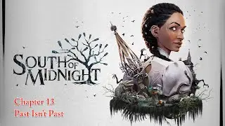 South of Midnight Chapter 13 - Past Isn&rsquo;t Past | PC Gameplay Walkthrough (No Commentary)