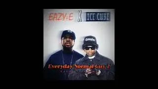 Everyday Normal Guy 2 EAZY-E X ICE CUBE 