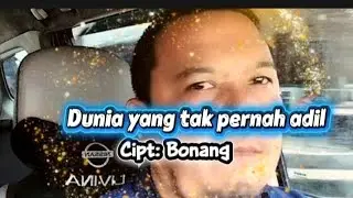 Dunia yang tak pernah adil Cipt Bonang 