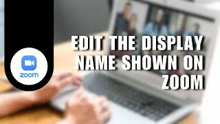 How You Can Edit The Display Name Shown On Zoom Meetings